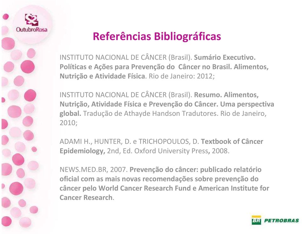 Uma perspectiva global. Tradução de Athayde HandsonTradutores. Rio de Janeiro, 2010; ADAMI H., HUNTER, D. e TRICHOPOULOS, D. Textbook of Câncer Epidemiology, 2nd, Ed.