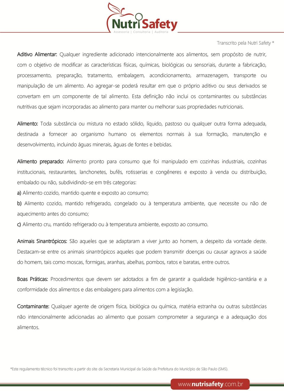 Ao agregar-se poderá resultar em que o próprio aditivo ou seus derivados se convertam em um componente de tal alimento.