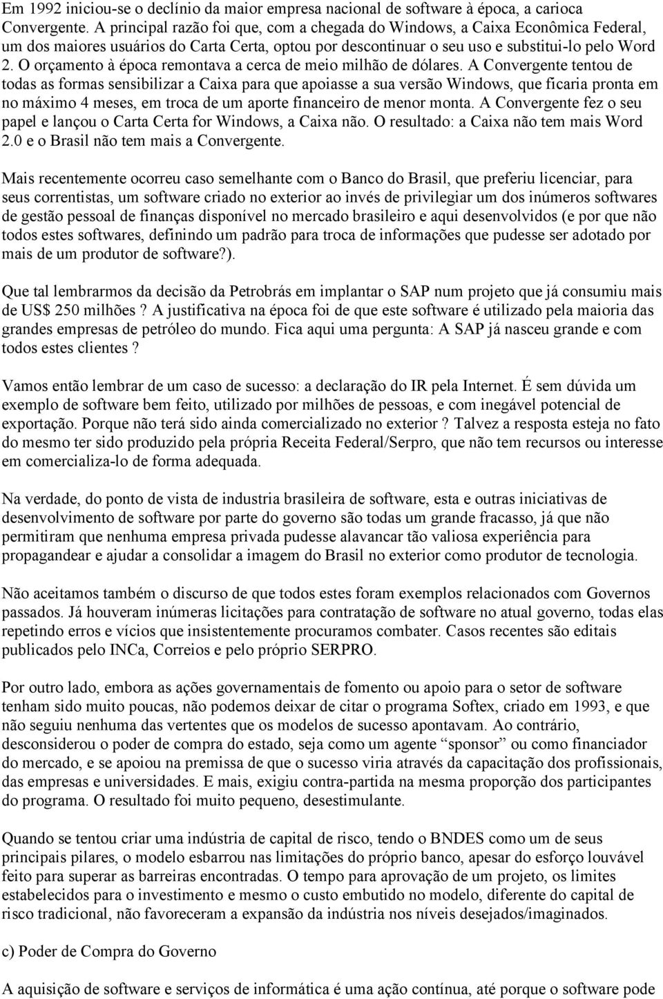 O orçamento à época remontava a cerca de meio milhão de dólares.