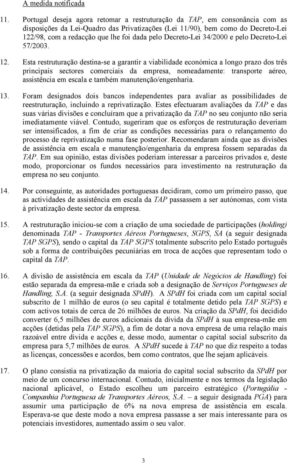 pelo Decreto-Lei 34/2000 e pelo Decreto-Lei 57/2003. 12.