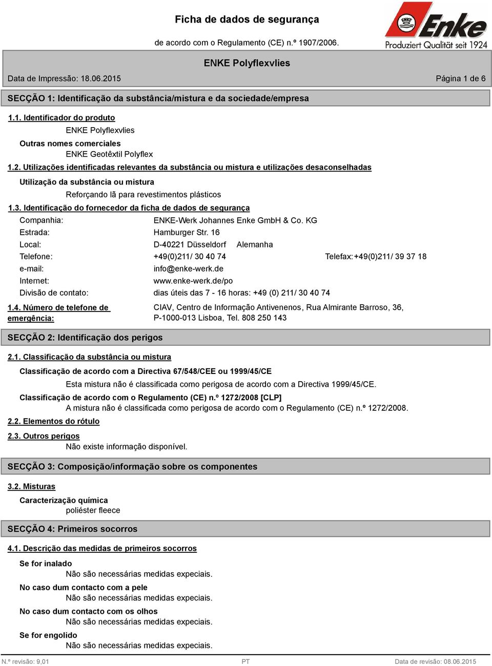 Utilizações identificadas relevantes da substância ou mistura e utilizações desaconselhadas Utilização da substância ou mistura Reforçando lã para revestimentos plásticos 1.3.