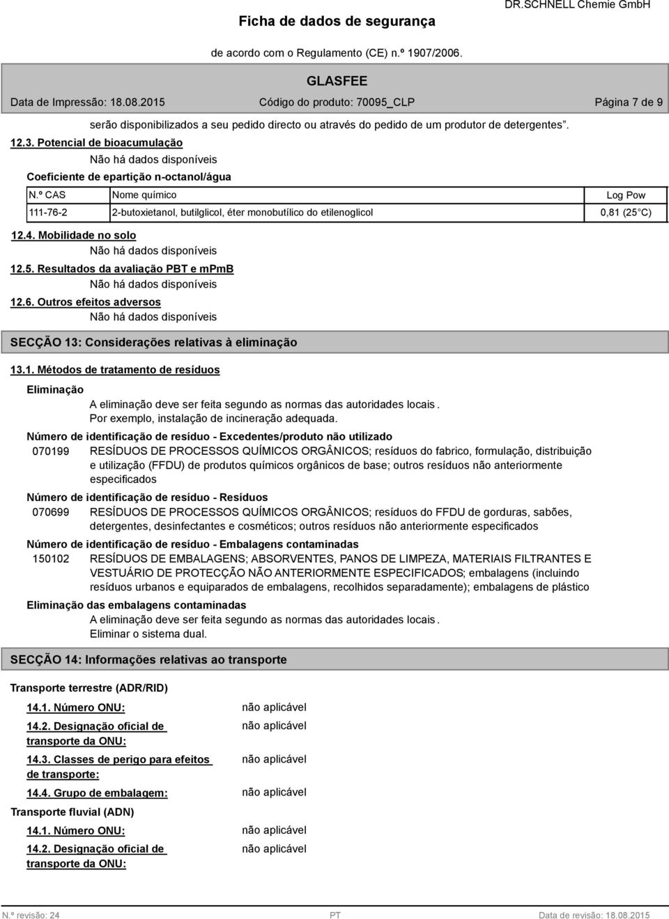 12.4. Mobilidade no solo Não há dados disponíveis 12.5. Resultados da avaliação PBT e mpmb Não há dados disponíveis 12.6.