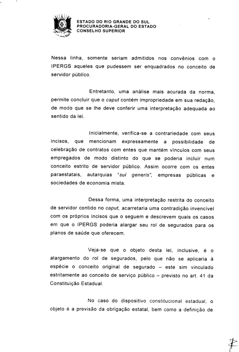 pelo que não se aplicaria à estritamente ao conceito de serviço público previsto no art 41 da espécie o conceito original de segurado este sim vinculado Veja-se que o objeto desta lei, inclusive, é o