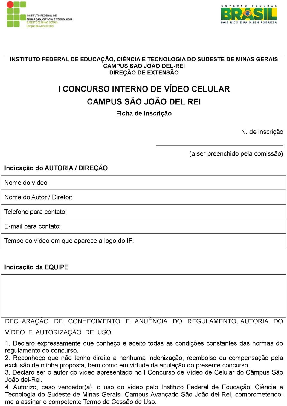 do IF: Indicação da EQUIPE DECLARAÇÃO DE CONHECIMENTO E ANUÊNCIA DO REGULAMENTO, AUTORIA DO VÍDEO E AUTORIZAÇÃO DE USO. 1.