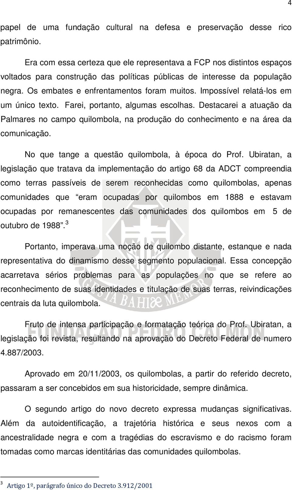 Impossível relatá-los em um único texto. Farei, portanto, algumas escolhas. Destacarei a atuação da Palmares no campo quilombola, na produção do conhecimento e na área da comunicação.