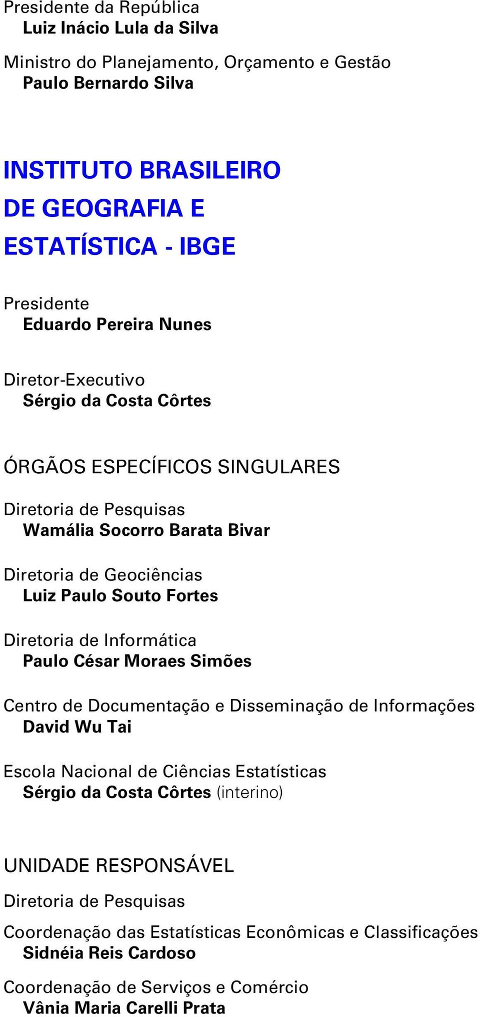 Fortes Diretoria de Informática Paulo César Moraes Simões Centro de Documentação e Disseminação de Informações David Wu Tai Escola Nacional de Ciências Estatísticas Sérgio da Costa Côrtes