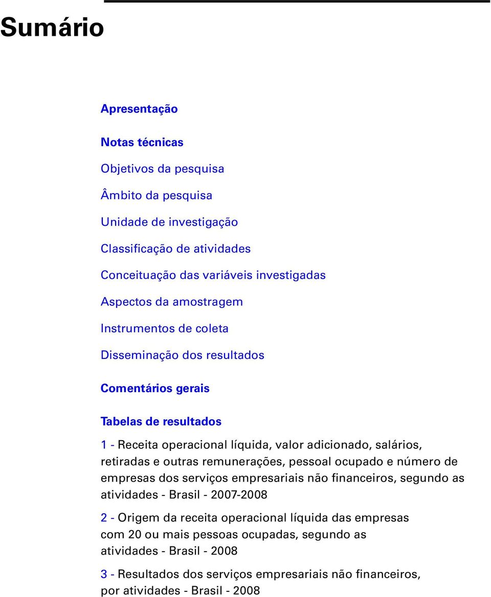 outras remunerações, pessoal ocupado e número de empresas dos serviços empresariais não financeiros, segundo as atividades - Brasil - 2007-2008 2 - Origem da receita operacional