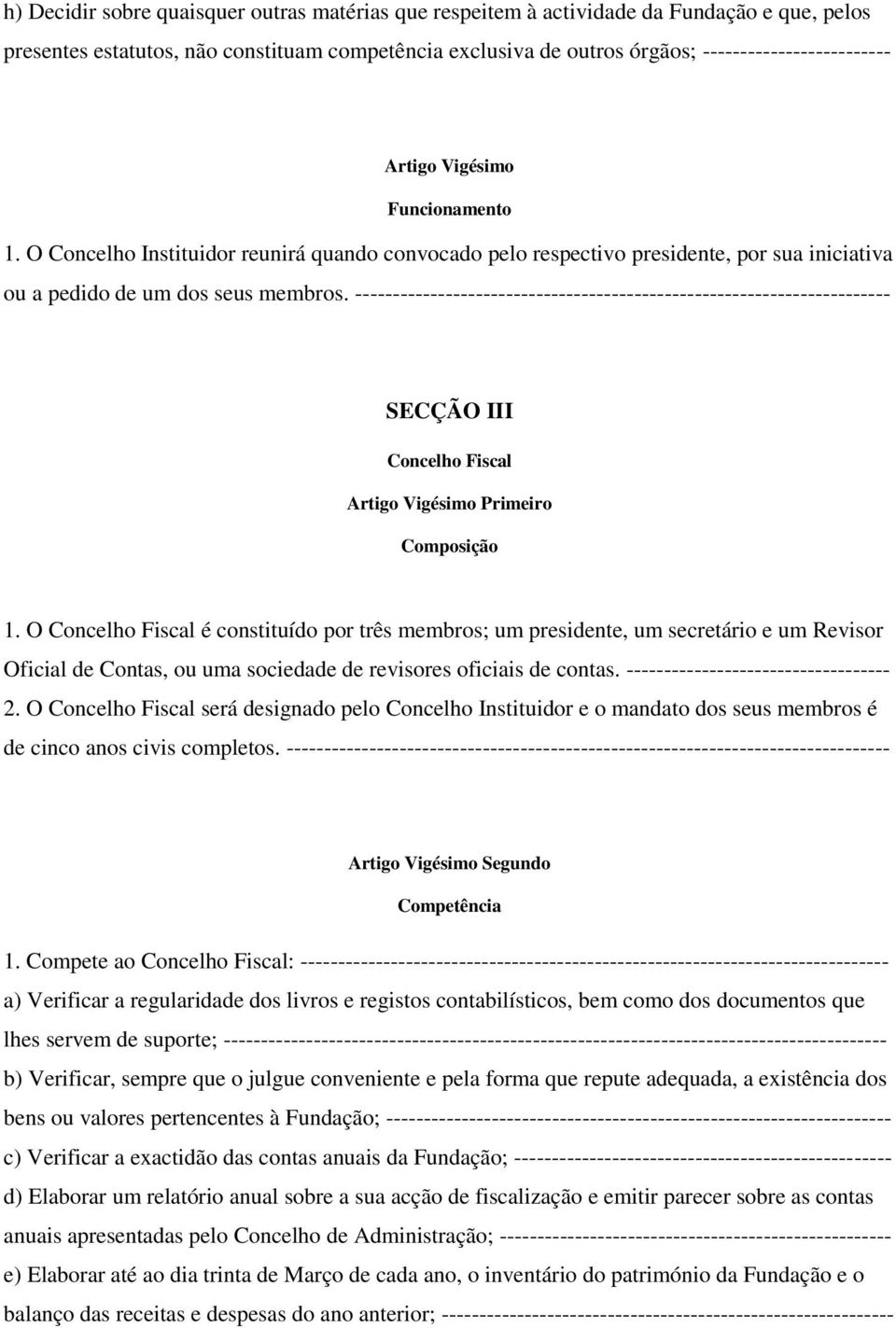 ----------------------------------------------------------------------- SECÇÃO III Concelho Fiscal Artigo Vigésimo Primeiro Composição 1.