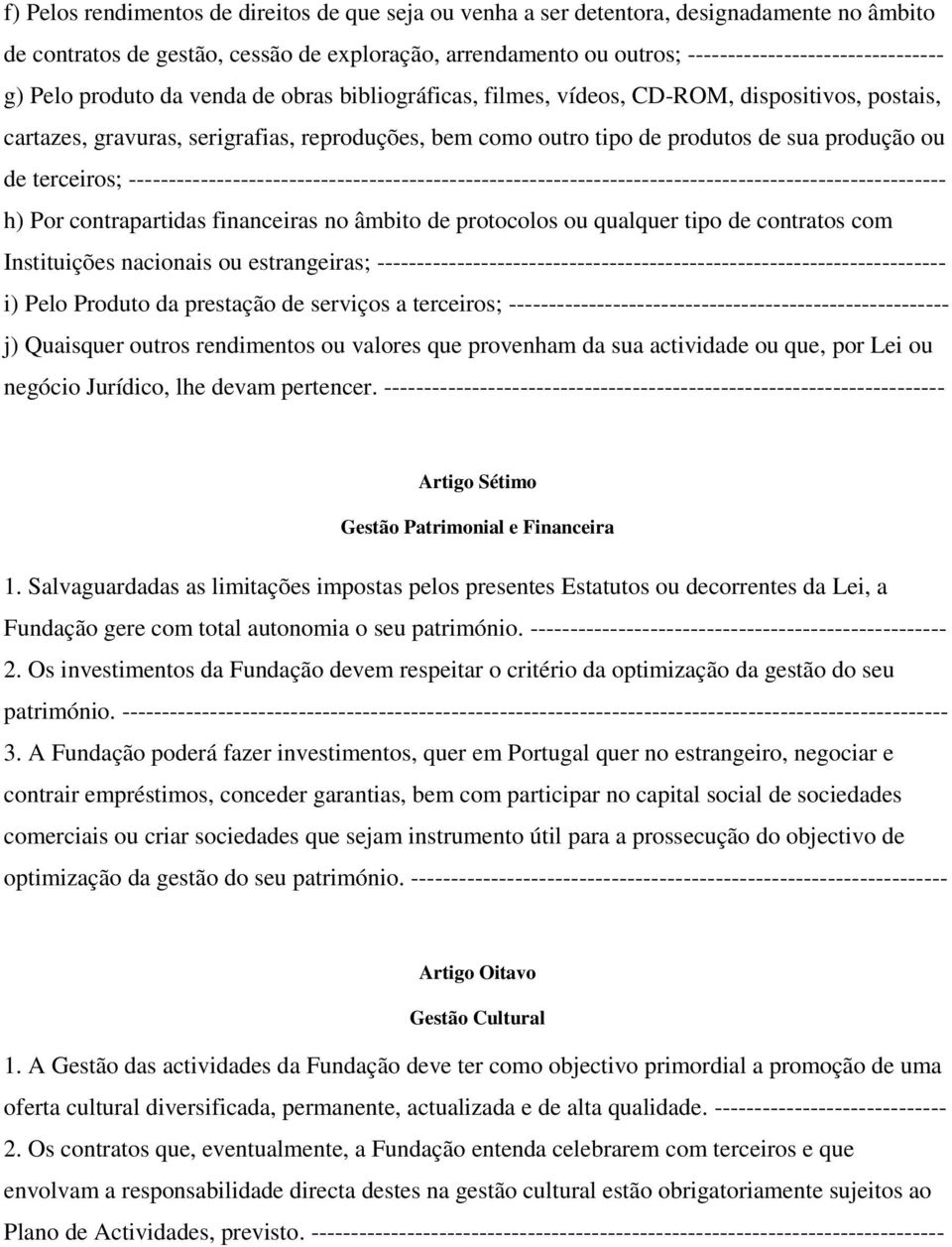 terceiros; ------------------------------------------------------------------------------------------------------ h) Por contrapartidas financeiras no âmbito de protocolos ou qualquer tipo de