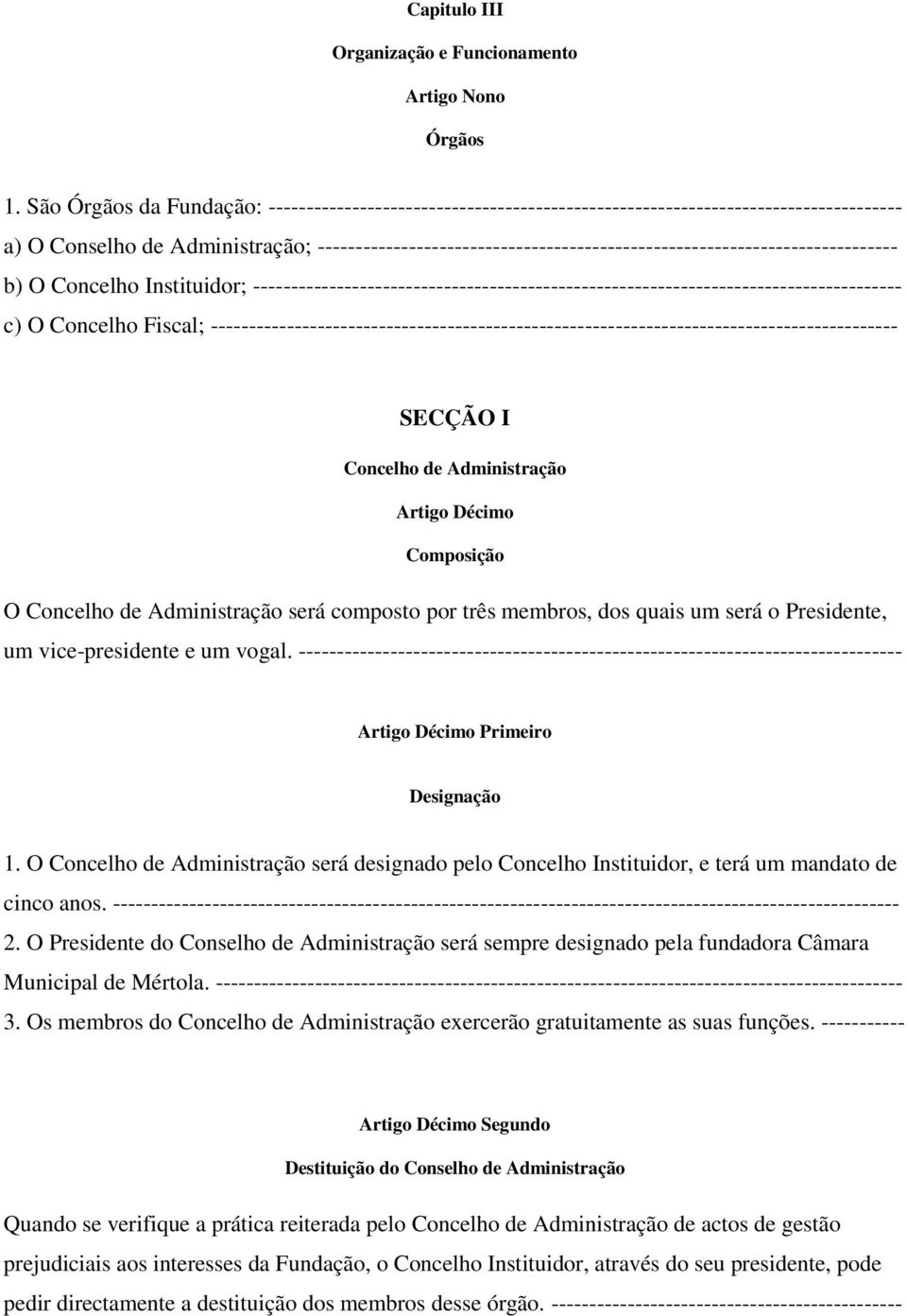 ---------------------------------------------------------------------------- b) O Concelho Instituidor; ------------------------------------------------------------------------------------- c) O