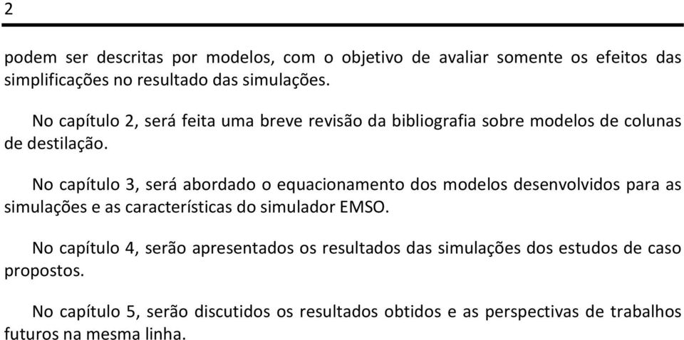 No capítulo 3, será abordado o equacionamento dos modelos desenvolvidos para as simulações e as características do simulador EMSO.