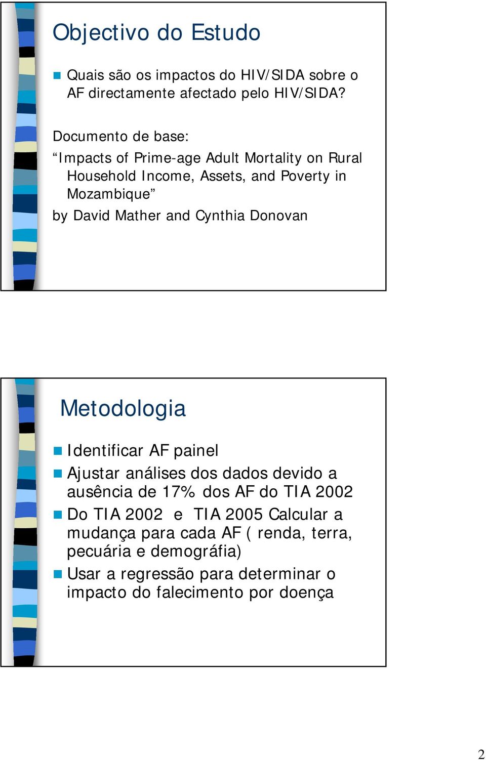 Mather and Cynthia Donovan Metodologia Identificar AF painel Ajustar análises dos dados devido a ausência de 17% dos AF do TIA