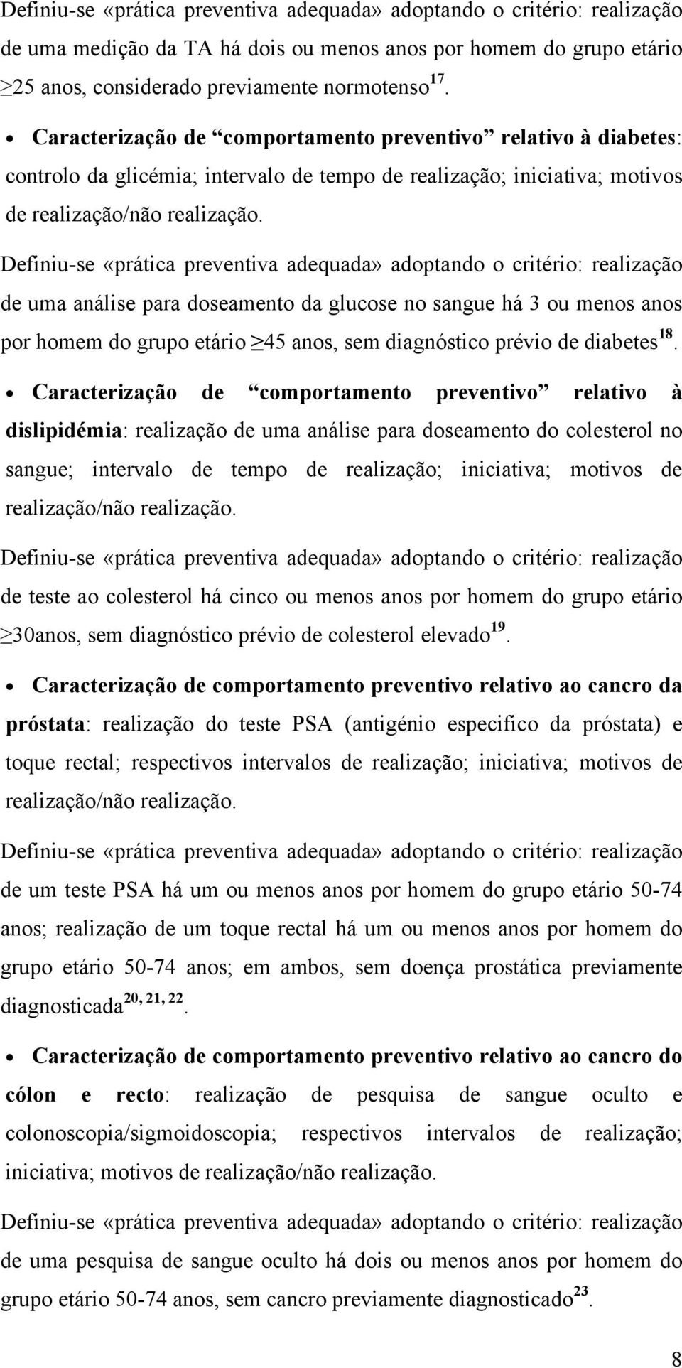 Definiu-se «prática preventiva adequada» adoptando o critério: realização de uma análise para doseamento da glucose no sangue há 3 ou menos anos por homem do grupo etário 45 anos, sem diagnóstico