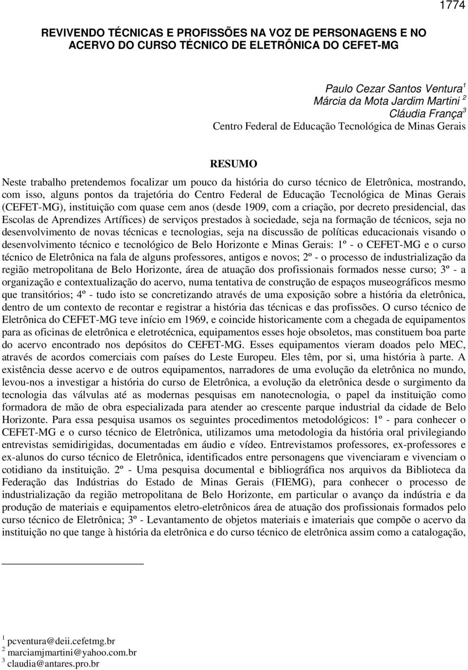 Centro Federal de Educação Tecnológica de Minas Gerais (CEFET-MG), instituição com quase cem anos (desde 1909, com a criação, por decreto presidencial, das Escolas de Aprendizes Artífices) de