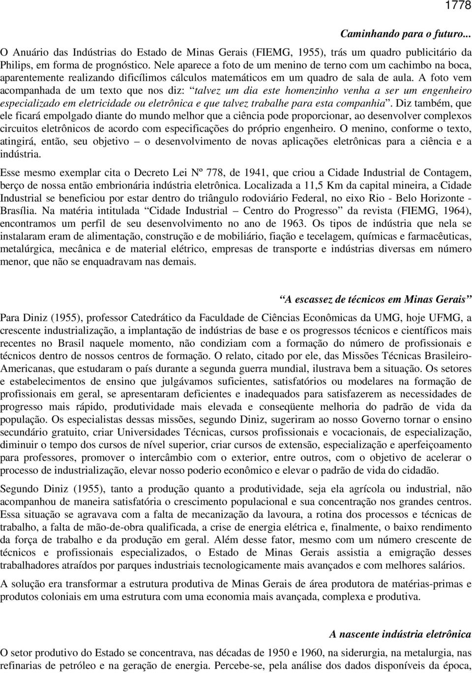 A foto vem acompanhada de um texto que nos diz: talvez um dia este homenzinho venha a ser um engenheiro especializado em eletricidade ou eletrônica e que talvez trabalhe para esta companhia.