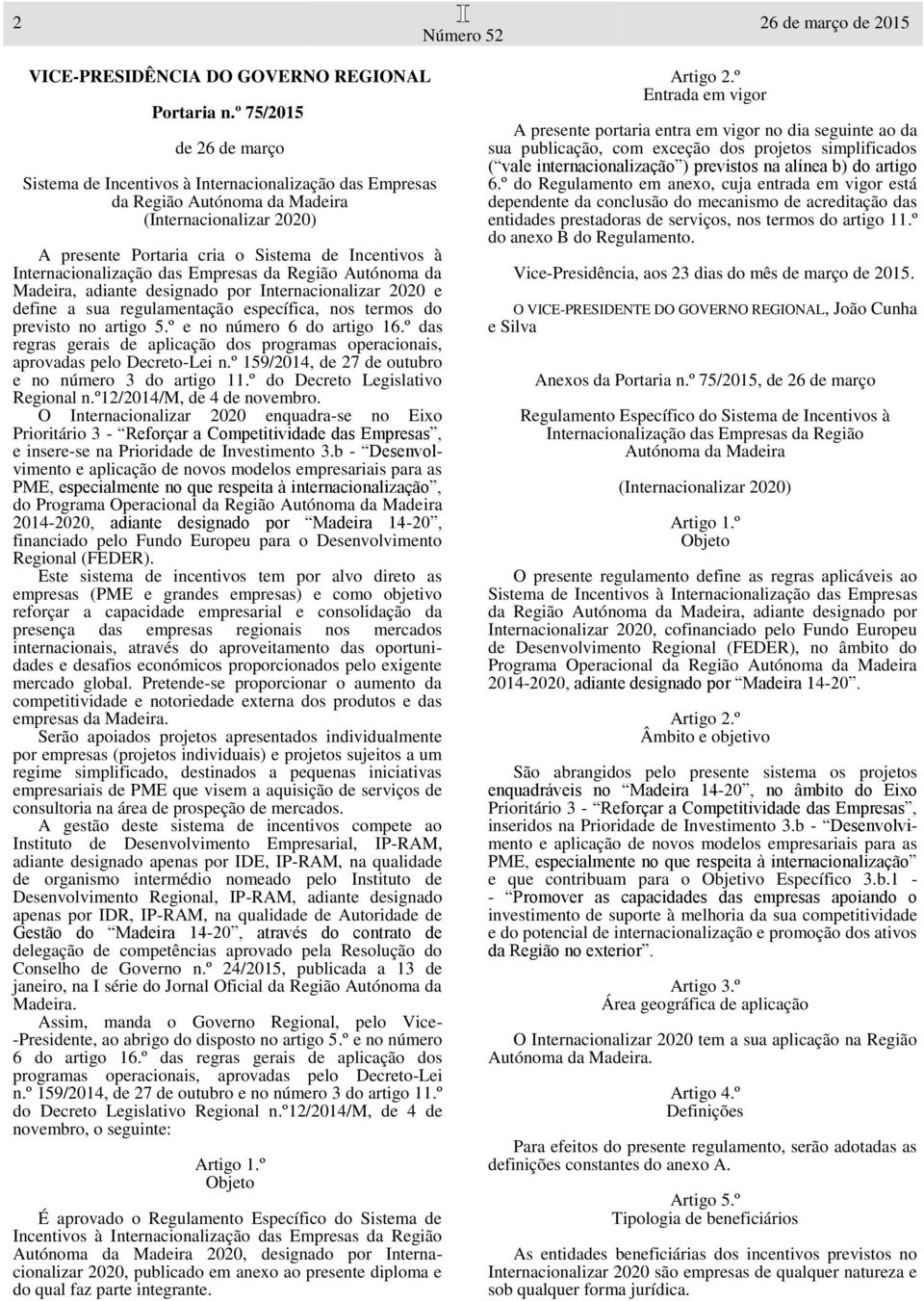 Internacionalização das Empresas da Região Autónoma da Madeira, adiante designado por Internacionalizar 2020 e define a sua regulamentação específica, nos termos do previsto no artigo 5.