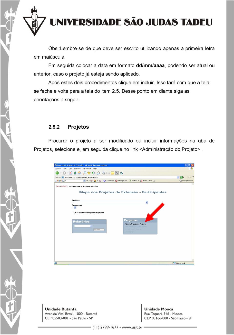 Após estes dois procedimentos clique em incluir. Isso fará com que a tela se feche e volte para a tela do item 2.5.