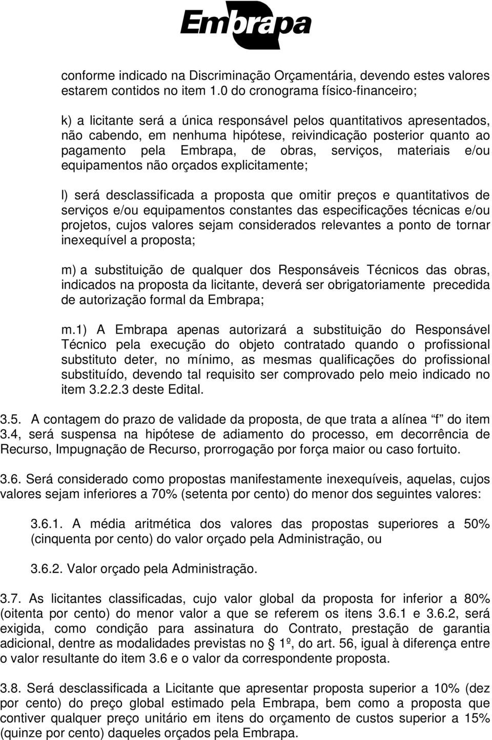 Embrapa, de obras, serviços, materiais e/ou equipamentos não orçados explicitamente; l) será desclassificada a proposta que omitir preços e quantitativos de serviços e/ou equipamentos constantes das