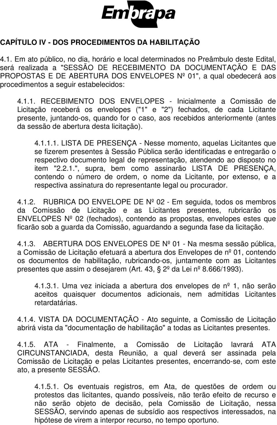 obedecerá aos procedimentos a seguir estabelecidos: 4.1.