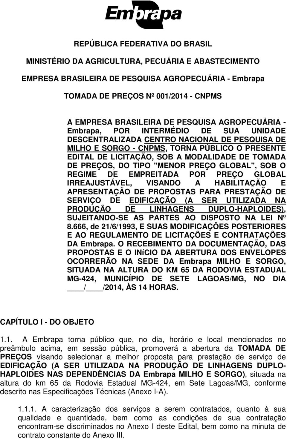 TOMADA DE PREÇOS, DO TIPO "MENOR PREÇO GLOBAL", SOB O REGIME DE EMPREITADA POR PREÇO GLOBAL IRREAJUSTÁVEL, VISANDO A HABILITAÇÃO E APRESENTAÇÃO DE PROPOSTAS PARA PRESTAÇÃO DE SERVIÇO DE EDIFICAÇÃO (A