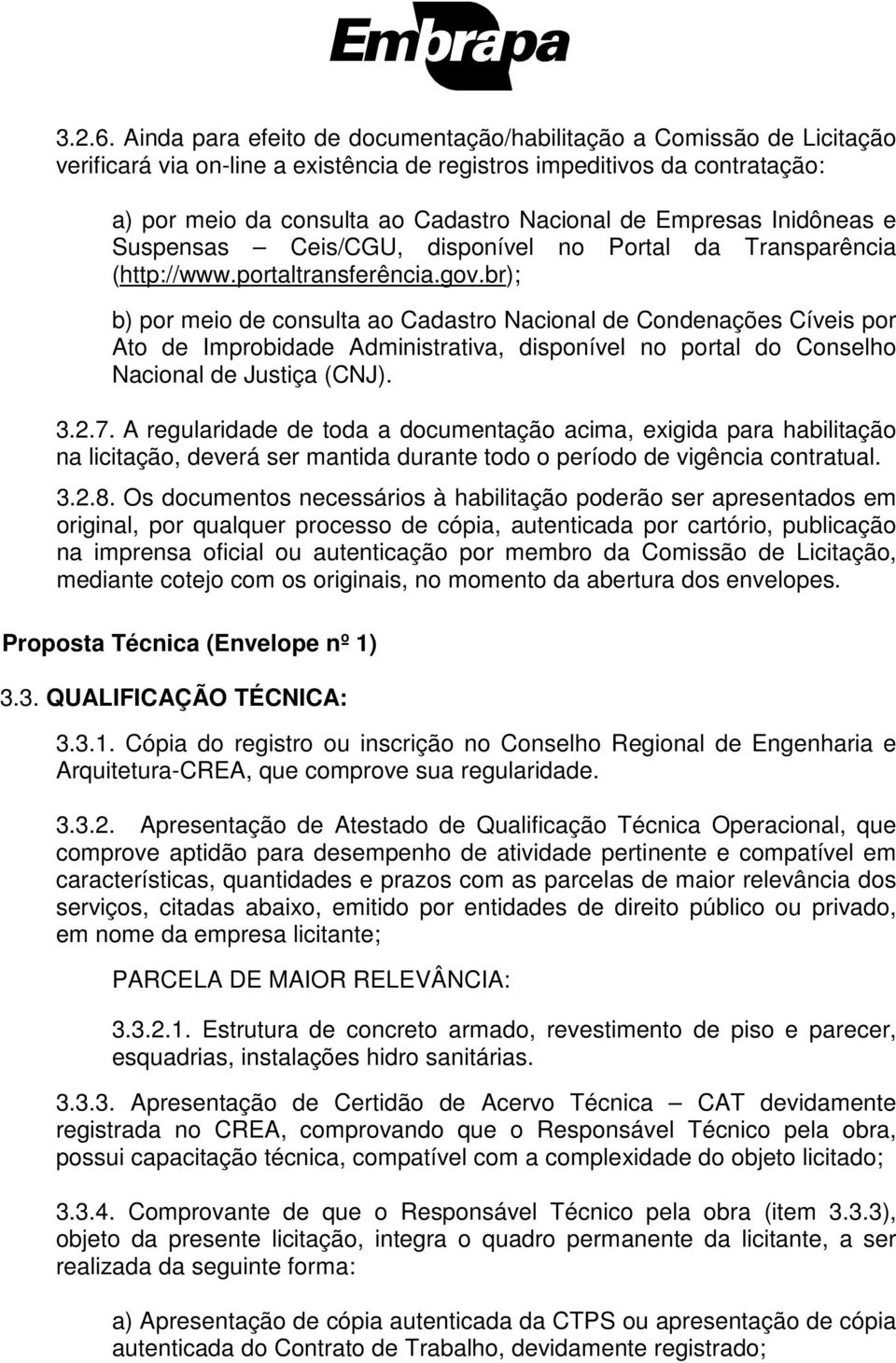 Empresas Inidôneas e Suspensas Ceis/CGU, disponível no Portal da Transparência (http://www.portaltransferência.gov.
