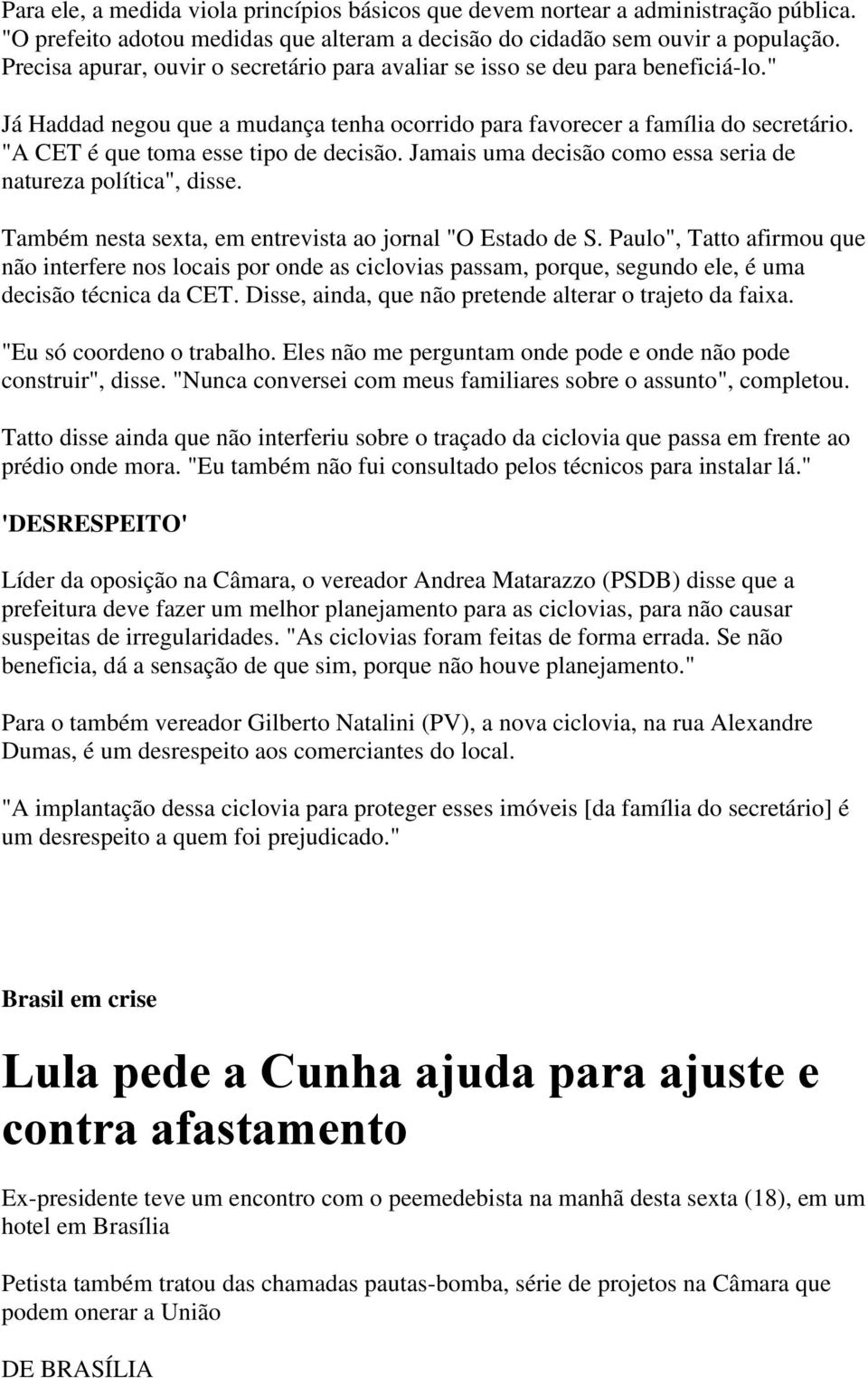 "A CET é que toma esse tipo de decisão. Jamais uma decisão como essa seria de natureza política", disse. Também nesta sexta, em entrevista ao jornal "O Estado de S.