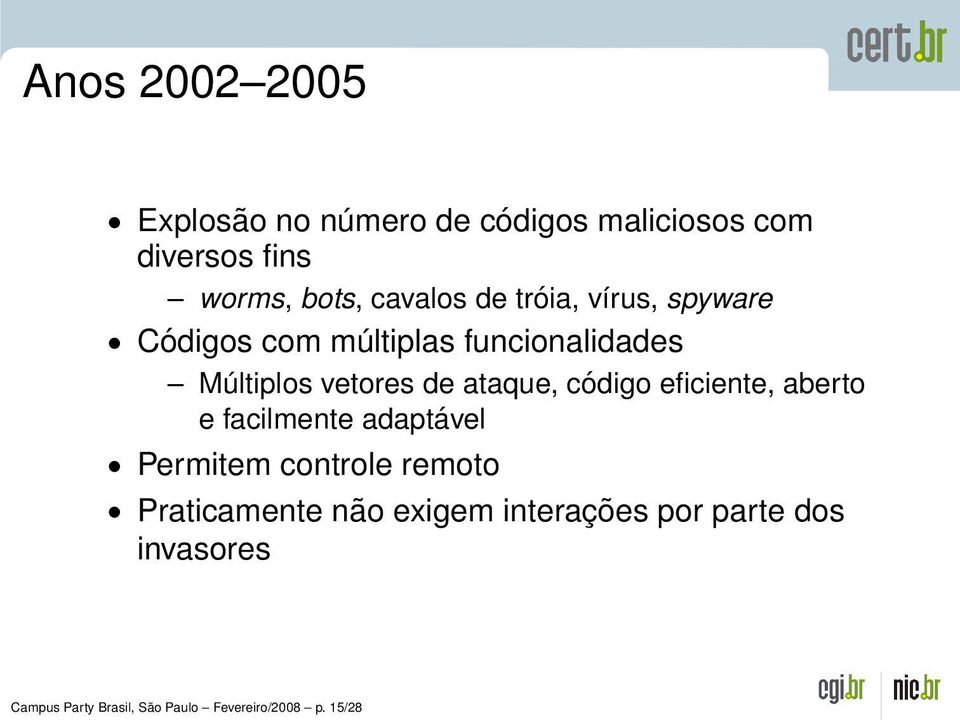 ataque, código eficiente, aberto e facilmente adaptável Permitem controle remoto Praticamente