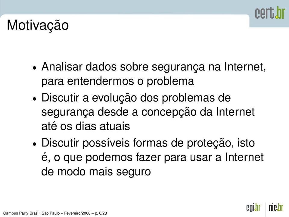 dias atuais Discutir possíveis formas de proteção, isto é, o que podemos fazer para