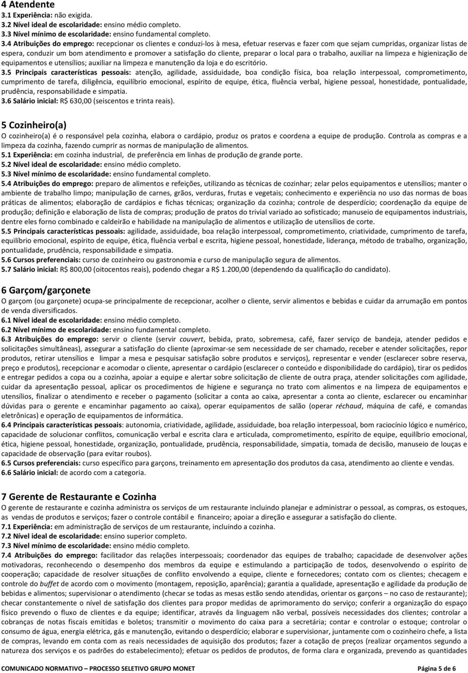 2 Nível ideal de escolaridade: ensino médio completo. 3.