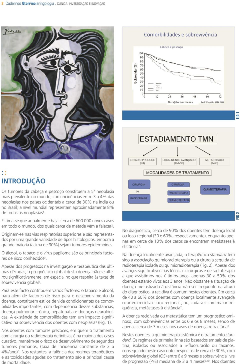 ocidentais a cerca de 30% na Índia ou no Brasil; a nível mundial representam aproximadamente 8% de todas as neoplasias 1.