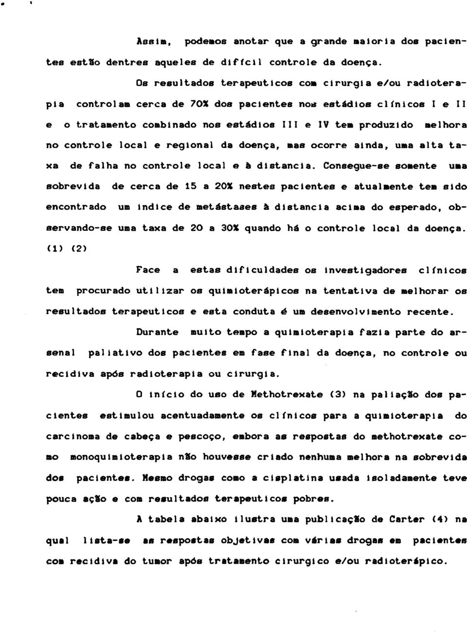 controle local e regional da doença, mas ocorre ainda, uma alta taxa de falha no controle local e à distancia.