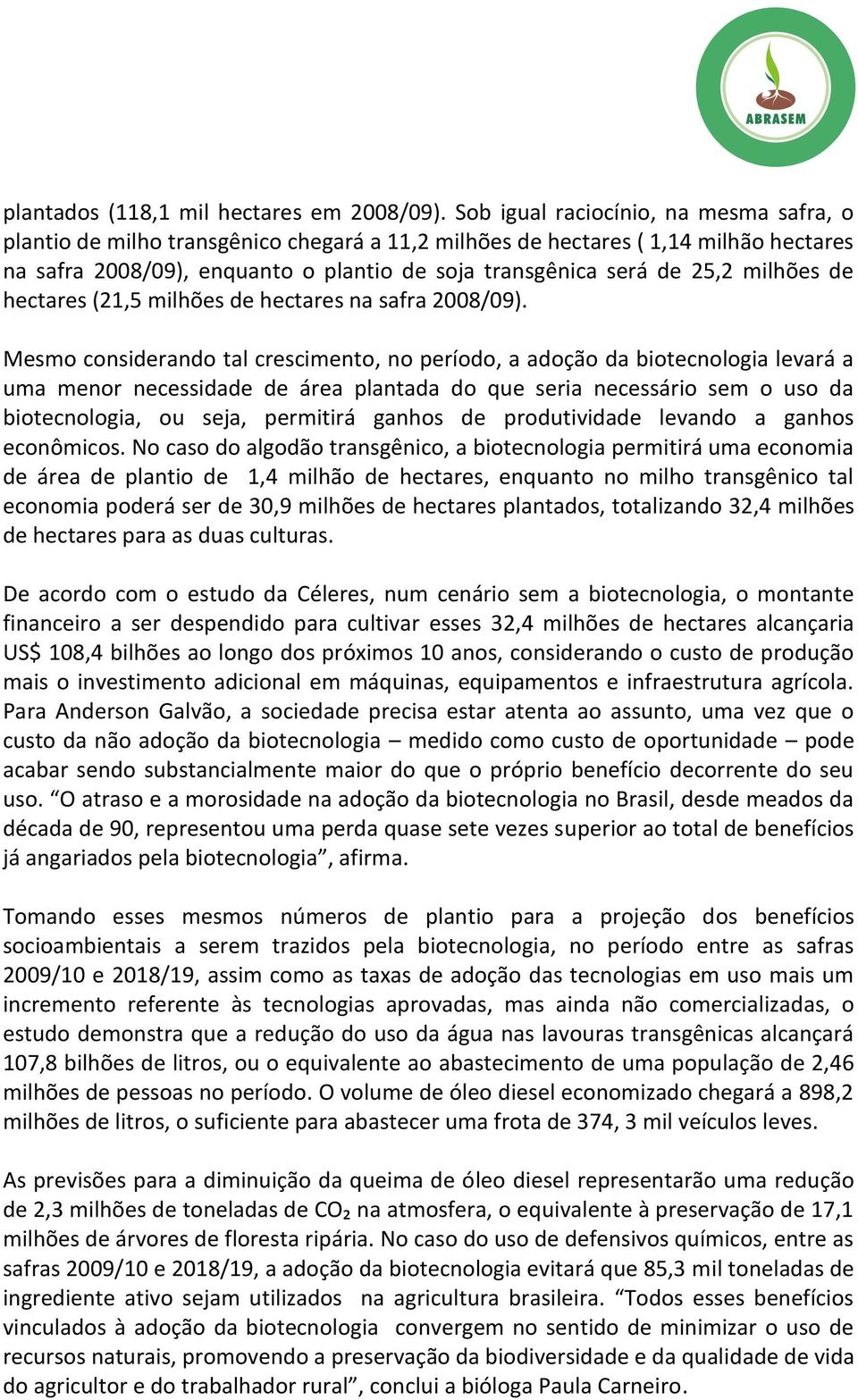 milhões de hectares (21,5 milhões de hectares na safra 2008/09).