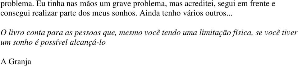 consegui realizar parte dos meus sonhos. Ainda tenho vários outros.