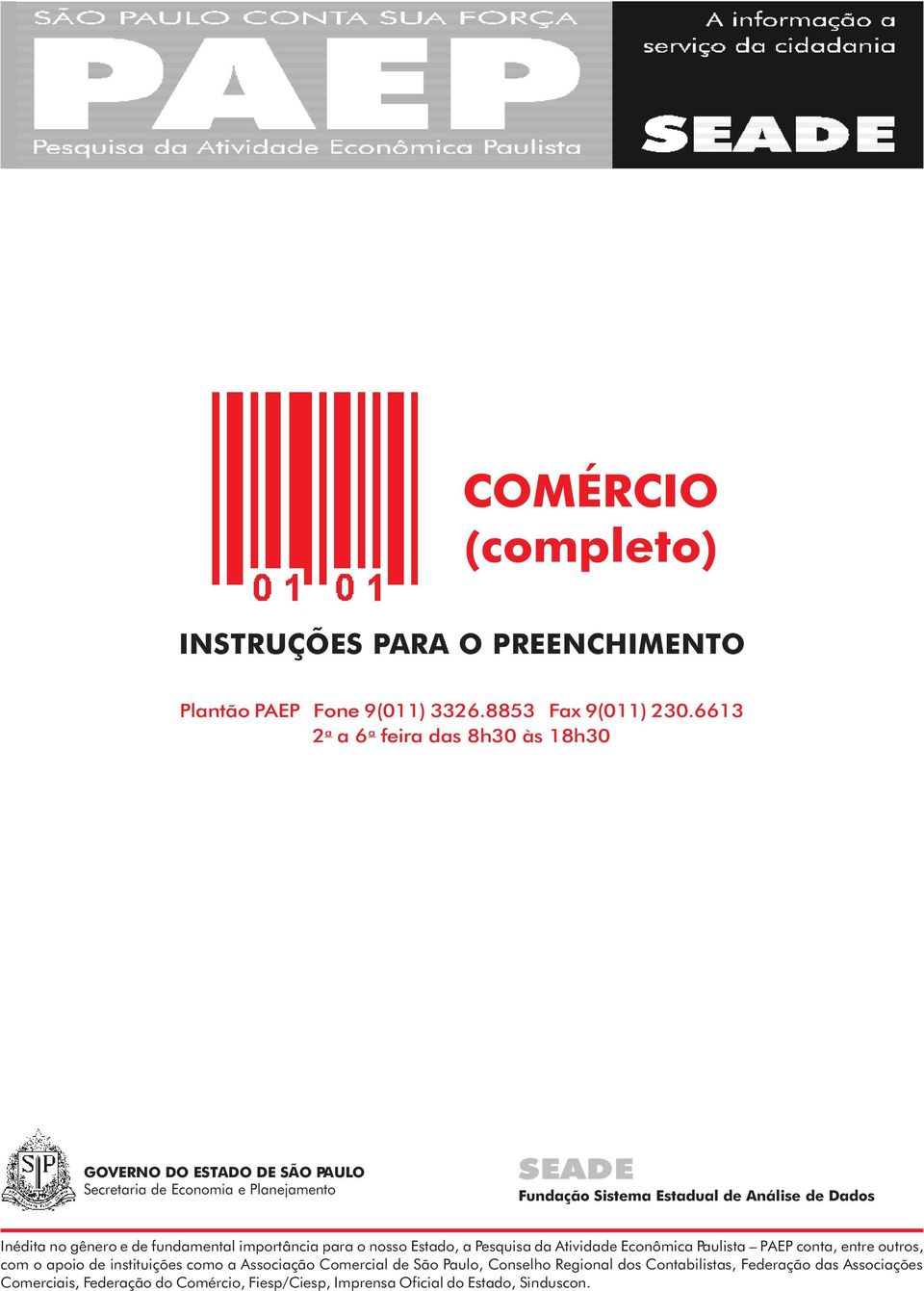 Dados Inédita no gênero e de fundamental importância para o nosso Estado, a Pesquisa da Atividade Econômica Paulista PAEP conta, entre outros, com o apoio