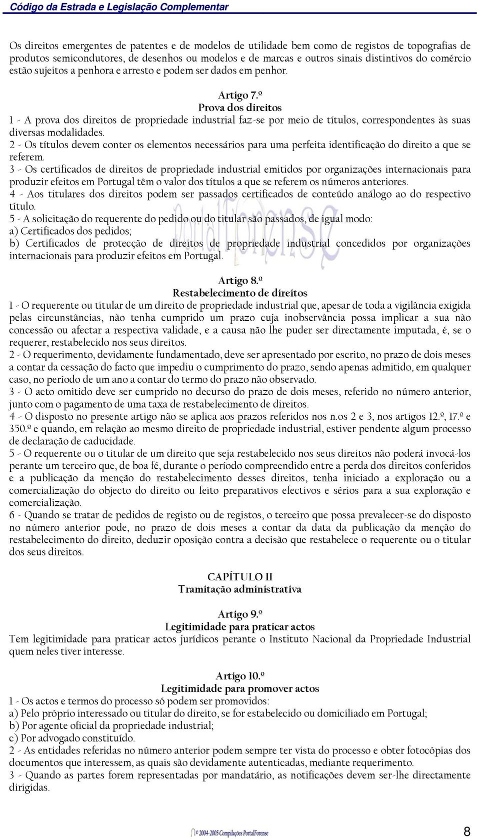 º Prova dos direitos 1 - A prova dos direitos de propriedade industrial faz-se por meio de títulos, correspondentes às suas diversas modalidades.