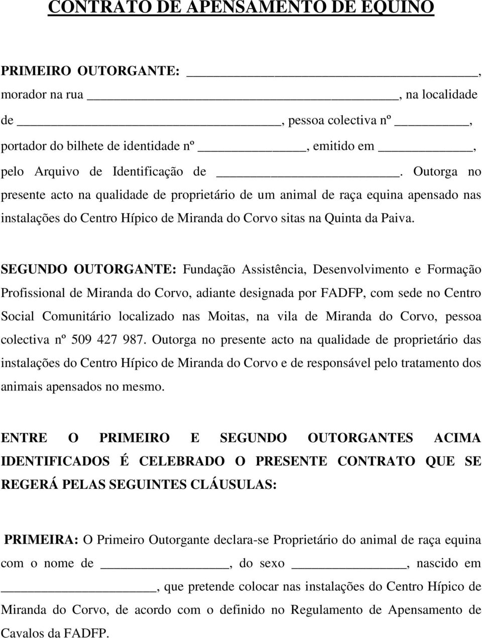 SEGUNDO OUTORGANTE: Fundação Assistência, Desenvolvimento e Formação Profissional de Miranda do Corvo, adiante designada por FADFP, com sede no Centro Social Comunitário localizado nas Moitas, na