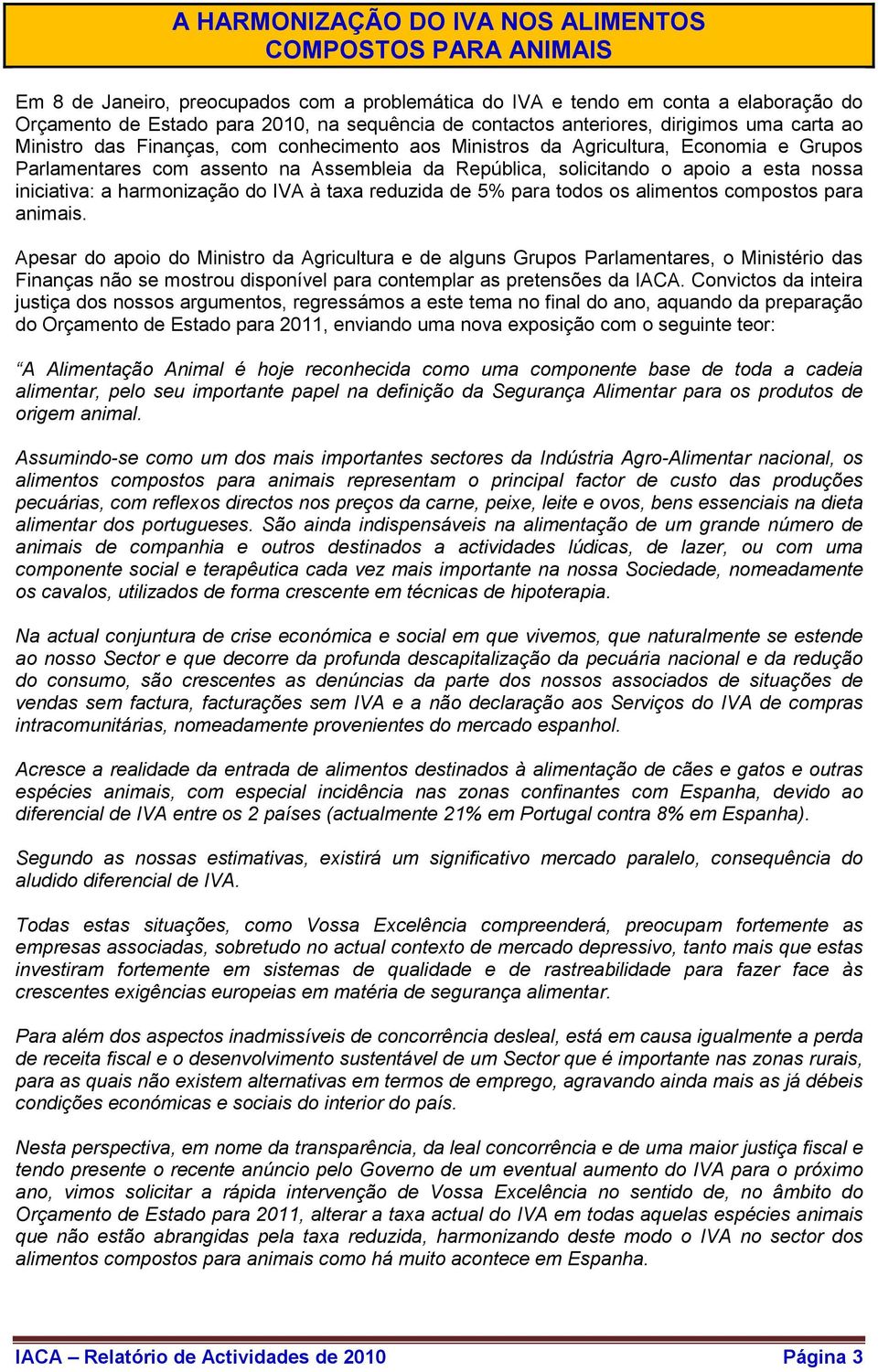 o apoio a esta nossa iniciativa: a harmonização do IVA à taxa reduzida de 5% para todos os alimentos compostos para animais.