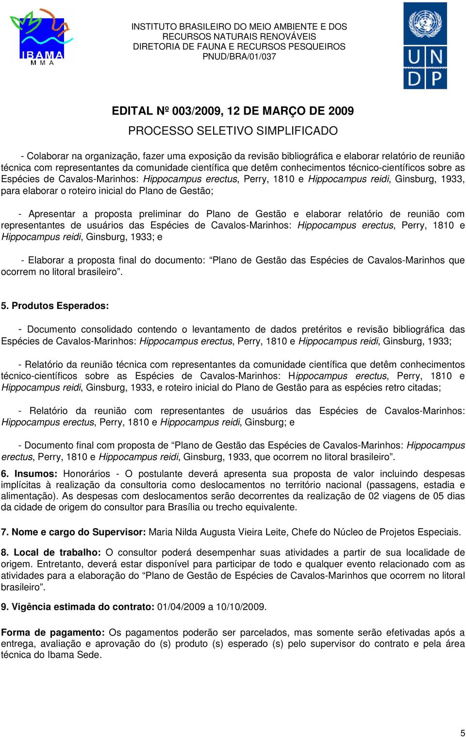 proposta preliminar do Plano de Gestão e elaborar relatório de reunião com representantes de usuários das Espécies de Cavalos-Marinhos: Hippocampus erectus, Perry, 1810 e Hippocampus reidi, Ginsburg,