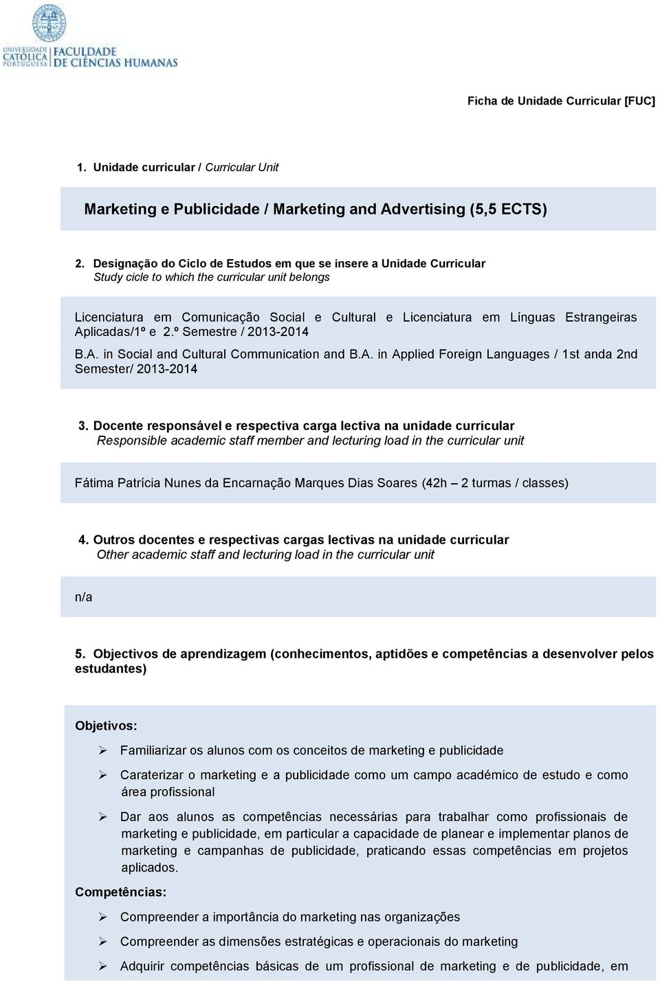 Estrangeiras Aplicadas/1º e 2.º Semestre / 2013-2014 B.A. in Social and Cultural Communication and B.A. in Applied Foreign Languages / 1st anda 2nd Semester/ 2013-2014 3.