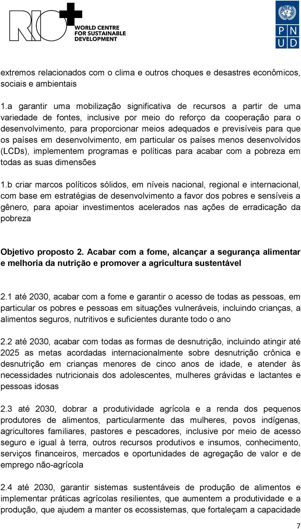 previsíveis para que os países em desenvolvimento, em particular os países menos desenvolvidos (LCDs), implementem programas e políticas para acabar com a pobreza em todas as suas dimensões 1.