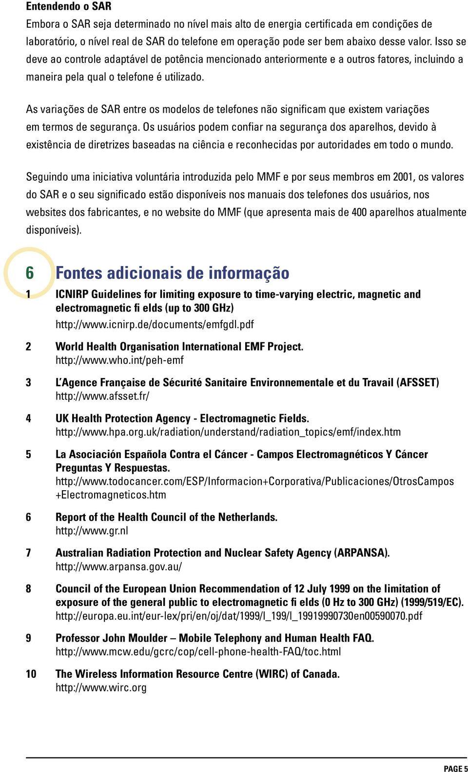 As variações de SAR entre os modelos de telefones não significam que existem variações em termos de segurança.