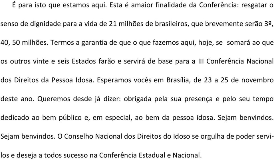 Idosa. Esperamos vocês em Brasília, de 23 a 25 de novembro deste ano.