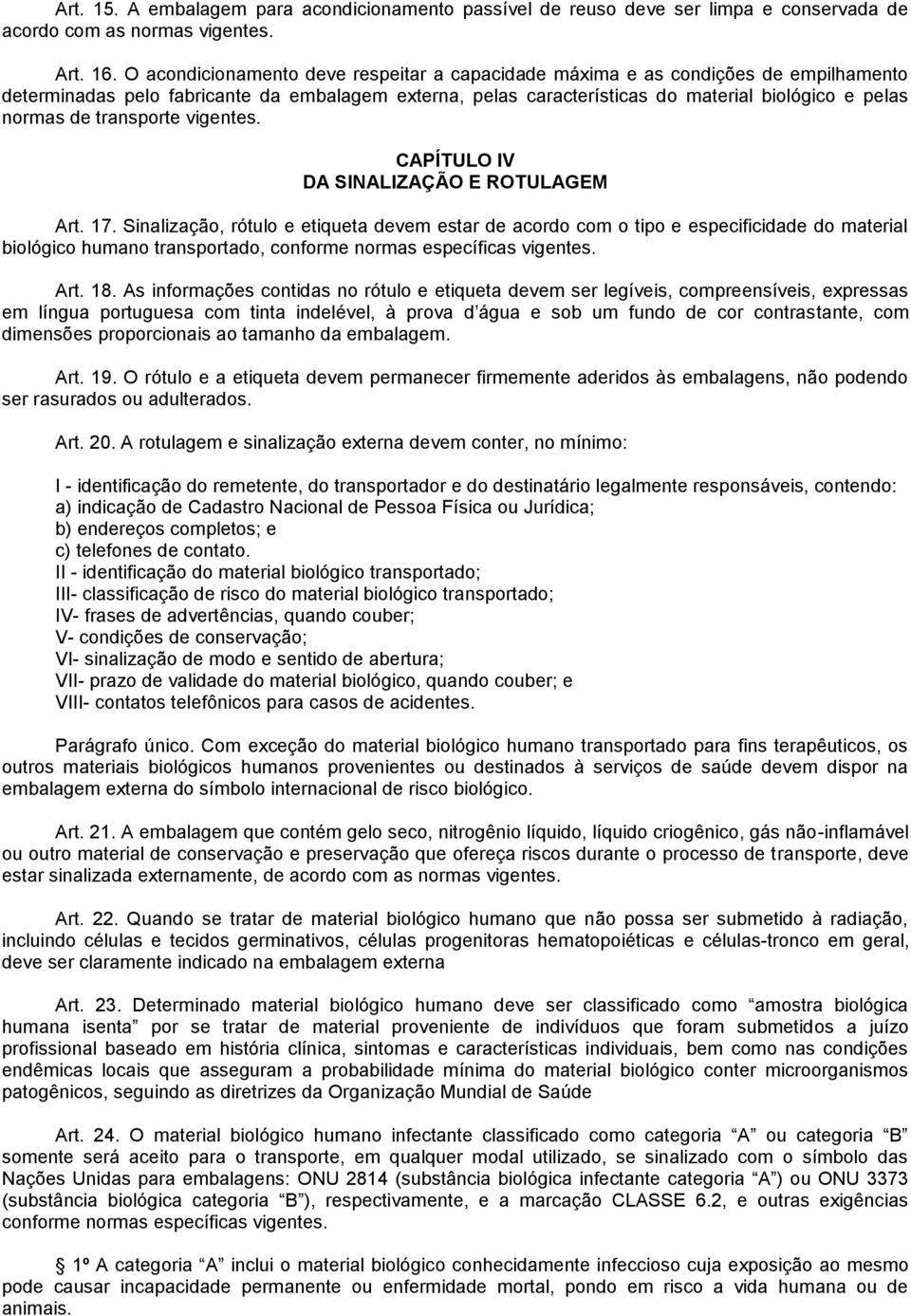 transporte vigentes. CAPÍTULO IV DA SINALIZAÇÃO E ROTULAGEM Art. 17.
