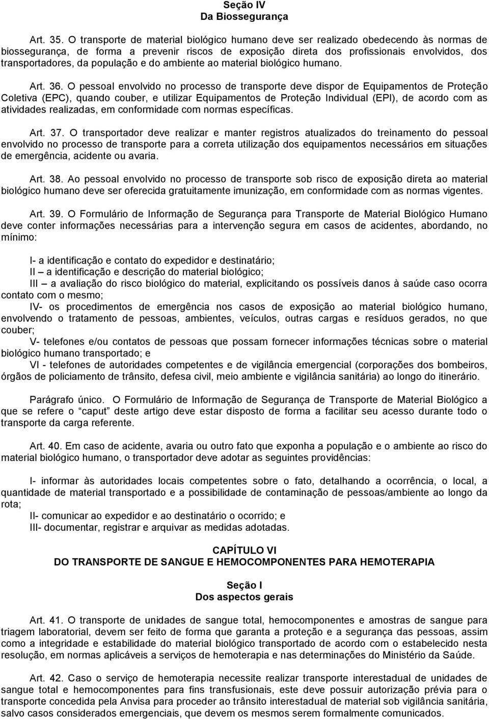 da população e do ambiente ao material biológico humano. Art. 36.