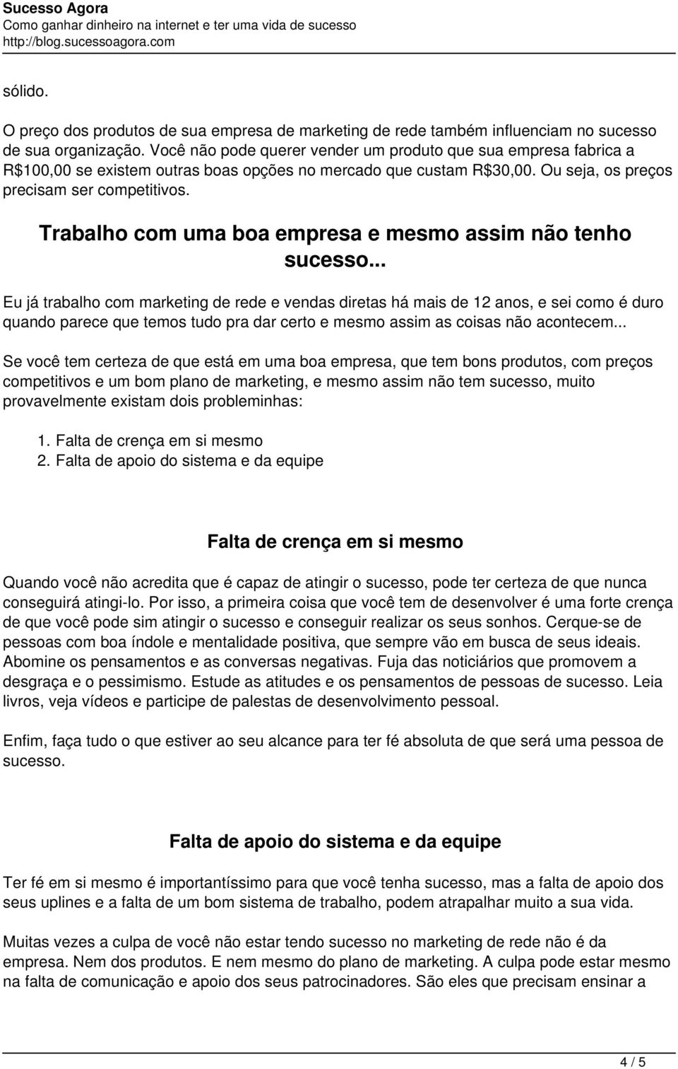 Trabalho com uma boa empresa e mesmo assim não tenho sucesso.