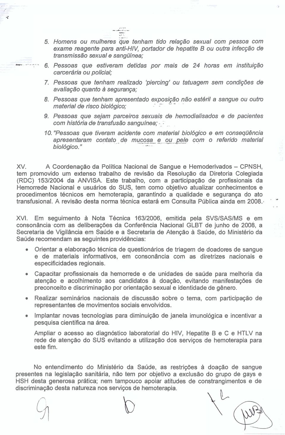 Pessoas que tenham apresentado exposiqdo na"o est4ril a sangue ou outm.. material de risco biologico; 9.