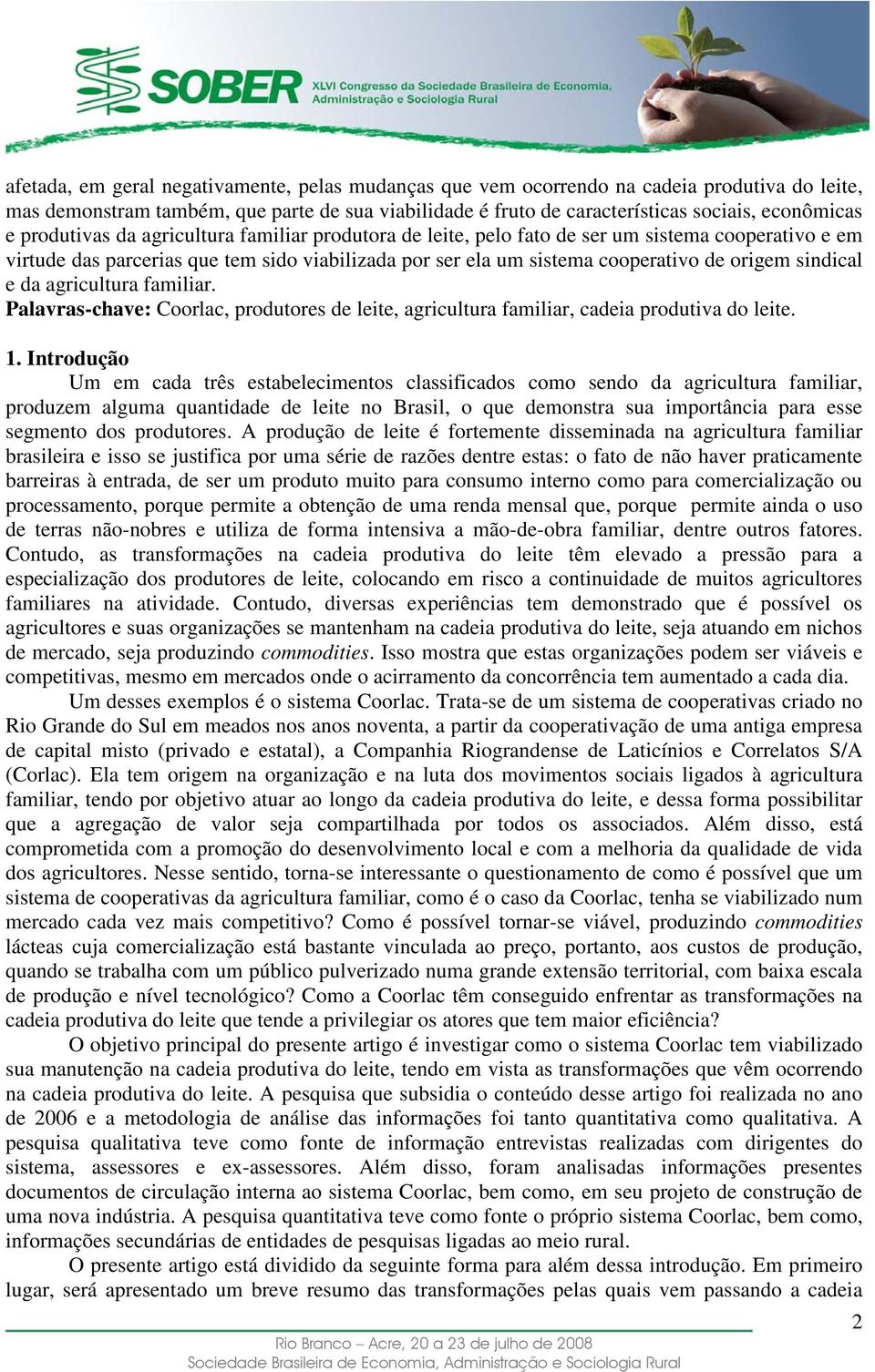 sindical e da agricultura familiar. Palavras-chave: Coorlac, produtores de leite, agricultura familiar, cadeia produtiva do leite. 1.