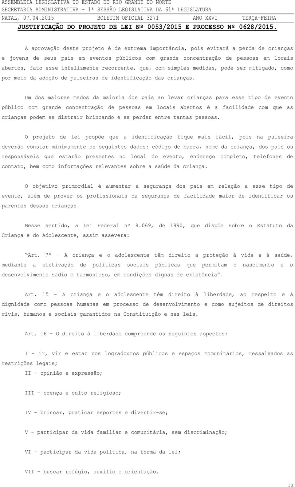 infelizmente recorrente, que, com simples medidas, pode ser mitigado, como por meio da adoção de pulseiras de identificação das crianças.