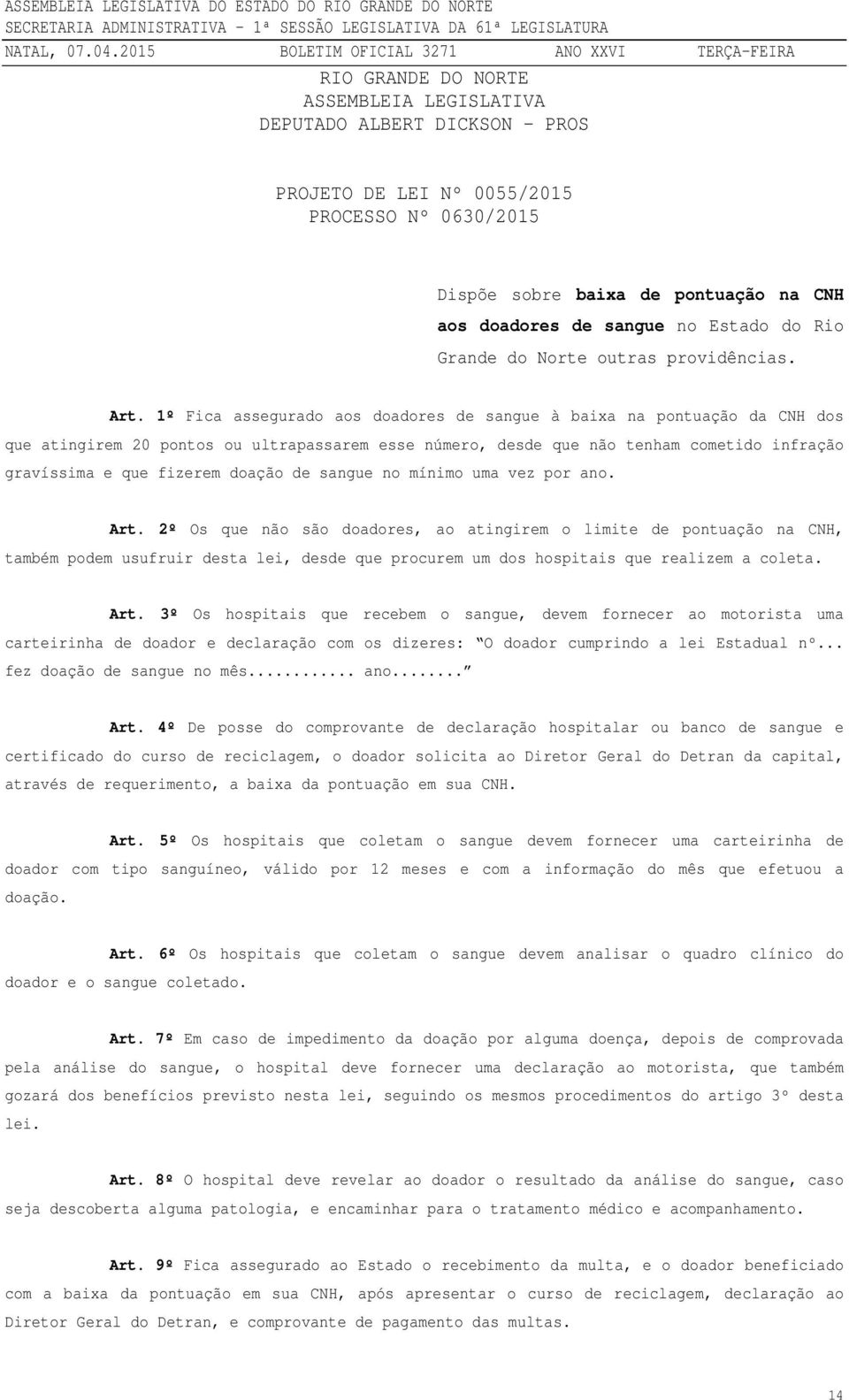 1º Fica assegurado aos doadores de sangue à baixa na pontuação da CNH dos que atingirem 20 pontos ou ultrapassarem esse número, desde que não tenham cometido infração gravíssima e que fizerem doação