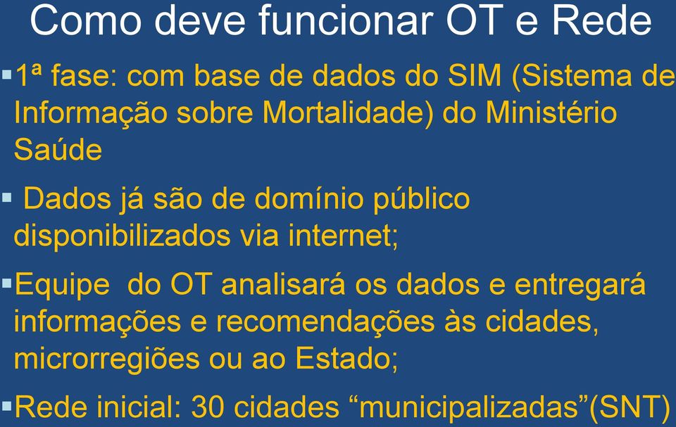 disponibilizados via internet; Equipe do OT analisará os dados e entregará informações